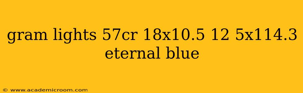 gram lights 57cr 18x10.5 12 5x114.3 eternal blue