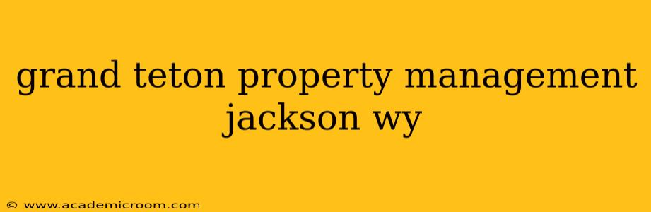 grand teton property management jackson wy