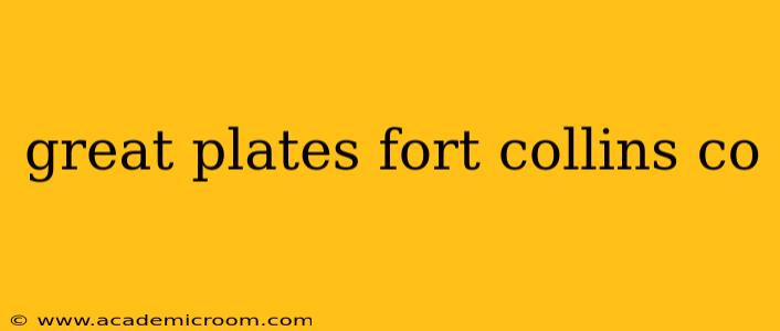 great plates fort collins co