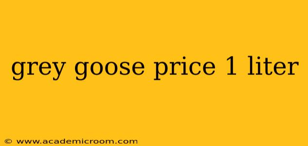 grey goose price 1 liter