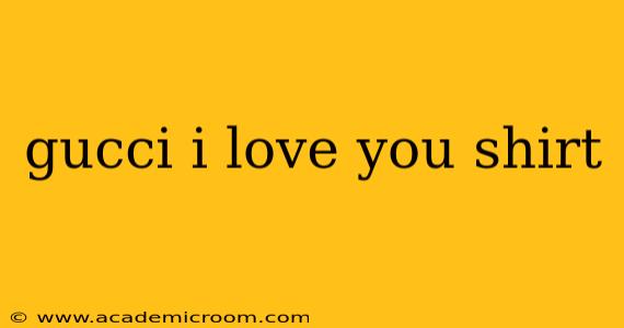 gucci i love you shirt