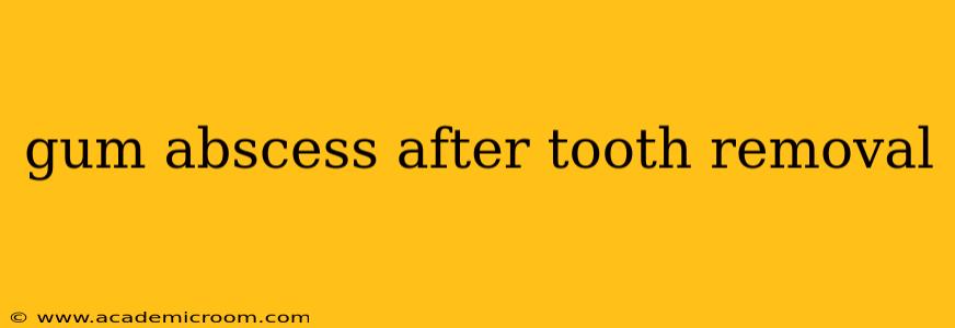 gum abscess after tooth removal