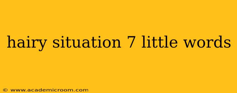 hairy situation 7 little words