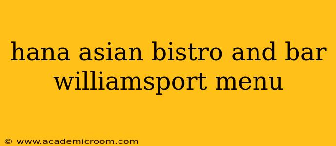 hana asian bistro and bar williamsport menu