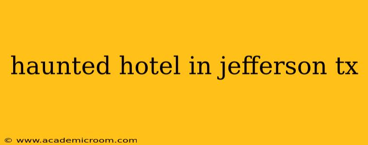 haunted hotel in jefferson tx