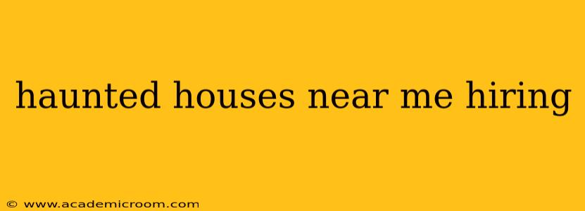 haunted houses near me hiring