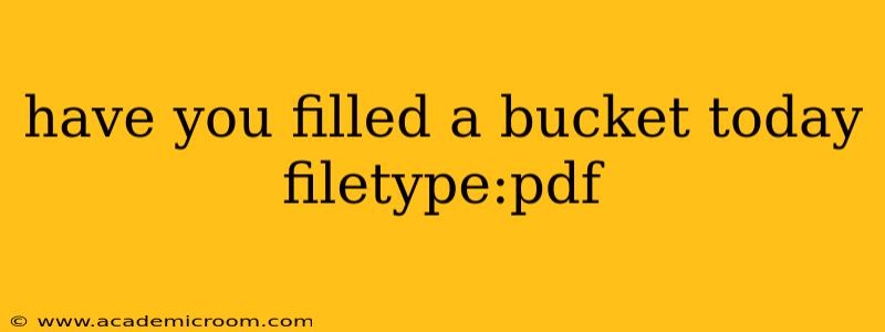 have you filled a bucket today filetype:pdf have you filled a bucket today filetype:pdf