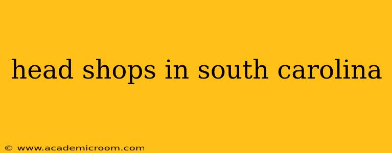 head shops in south carolina