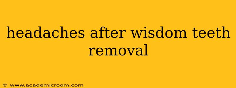 headaches after wisdom teeth removal