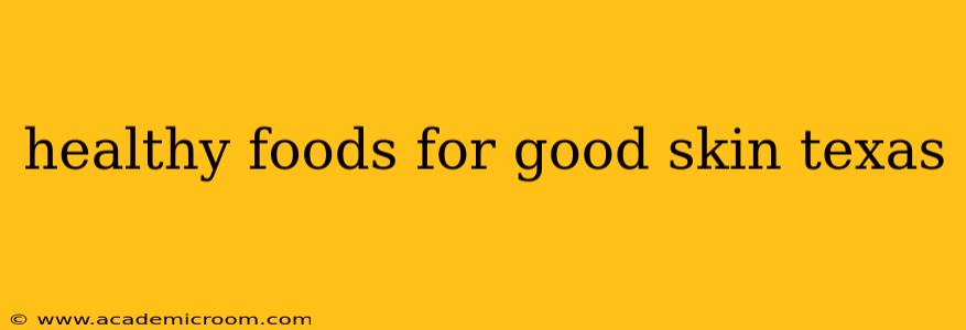 healthy foods for good skin texas