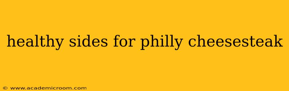 healthy sides for philly cheesesteak