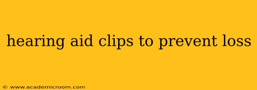 hearing aid clips to prevent loss