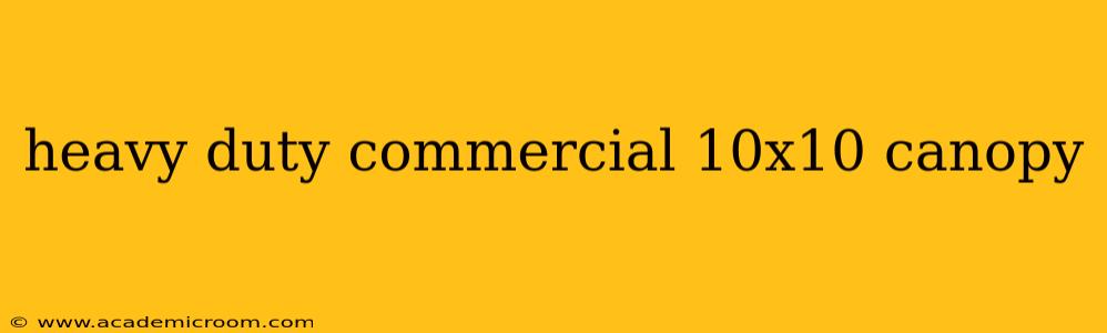 heavy duty commercial 10x10 canopy