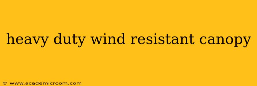 heavy duty wind resistant canopy