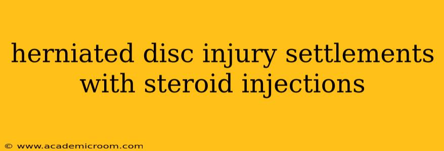 herniated disc injury settlements with steroid injections