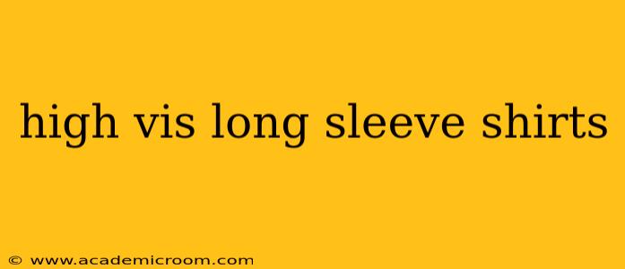 high vis long sleeve shirts