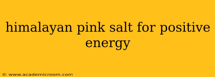 himalayan pink salt for positive energy