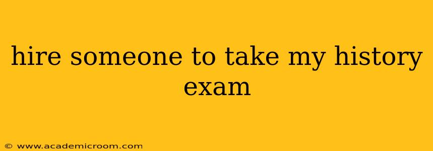 hire someone to take my history exam