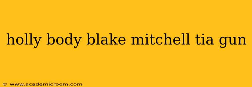 holly body blake mitchell tia gun