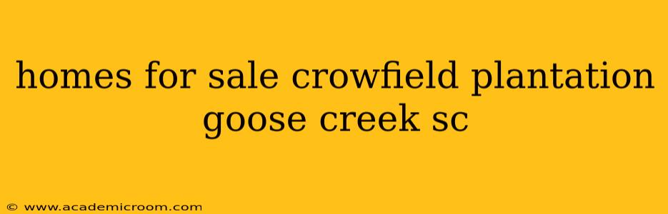 homes for sale crowfield plantation goose creek sc
