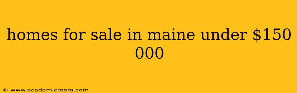 homes for sale in maine under $150 000