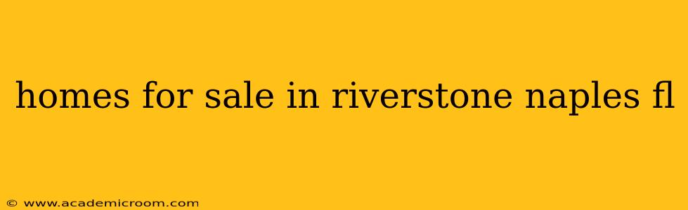 homes for sale in riverstone naples fl