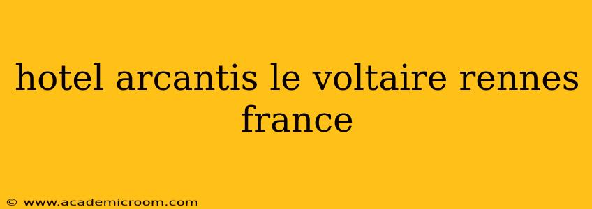 hotel arcantis le voltaire rennes france