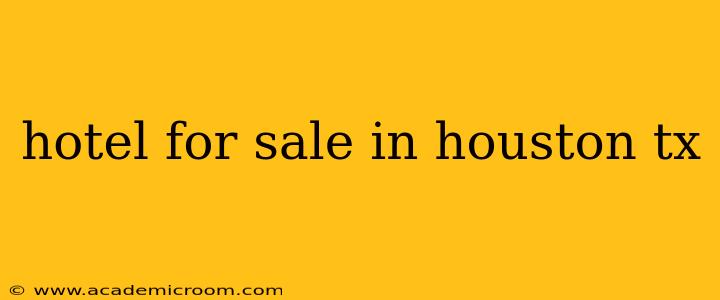 hotel for sale in houston tx