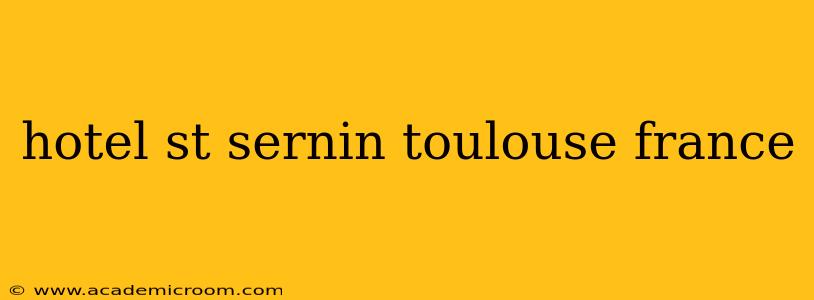 hotel st sernin toulouse france