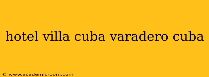 hotel villa cuba varadero cuba