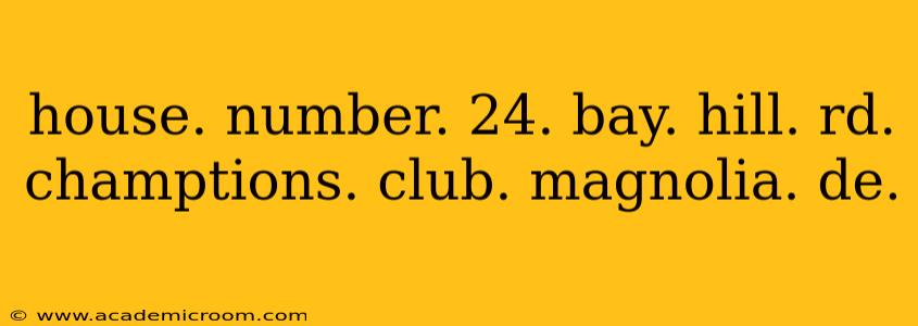 house. number. 24. bay. hill. rd. champtions. club. magnolia. de.