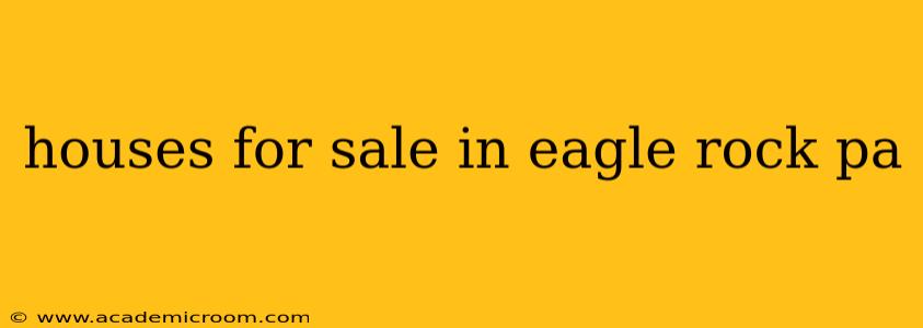 houses for sale in eagle rock pa