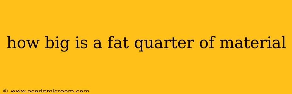 how big is a fat quarter of material