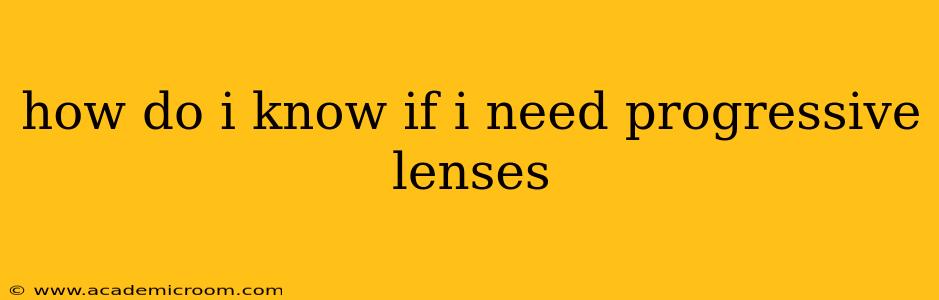 how do i know if i need progressive lenses