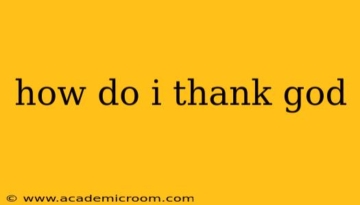 how do i thank god