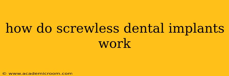 how do screwless dental implants work