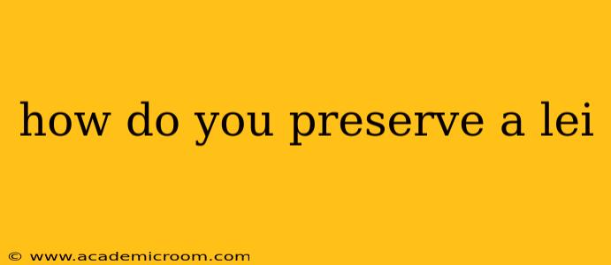 how do you preserve a lei
