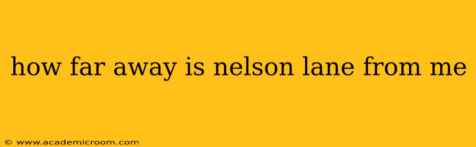 how far away is nelson lane from me