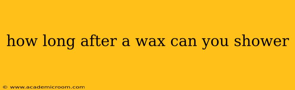how long after a wax can you shower