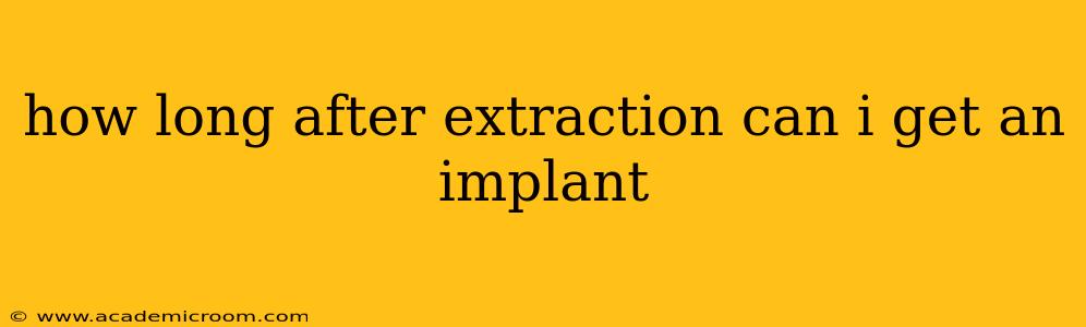 how long after extraction can i get an implant