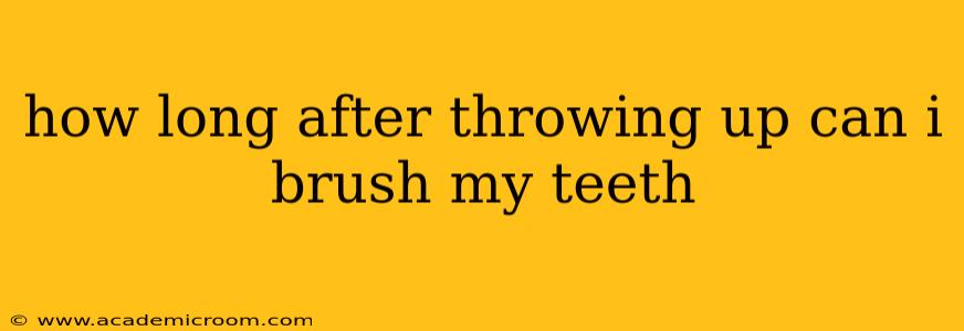 how long after throwing up can i brush my teeth