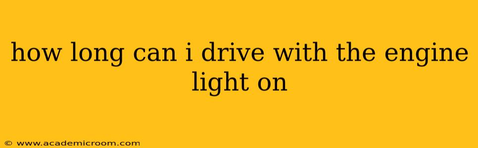 how long can i drive with the engine light on