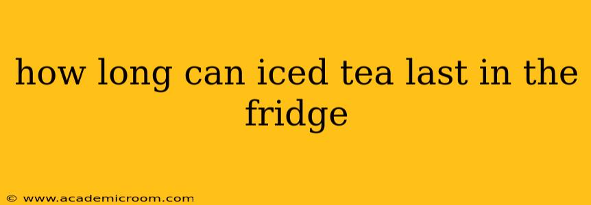 how long can iced tea last in the fridge