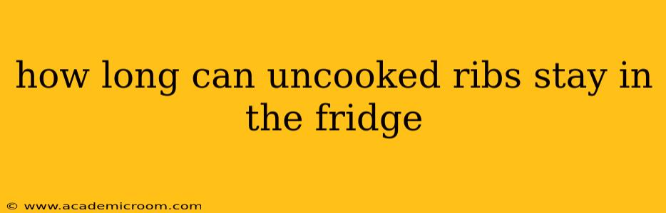 how long can uncooked ribs stay in the fridge