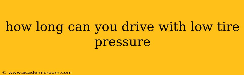 how long can you drive with low tire pressure