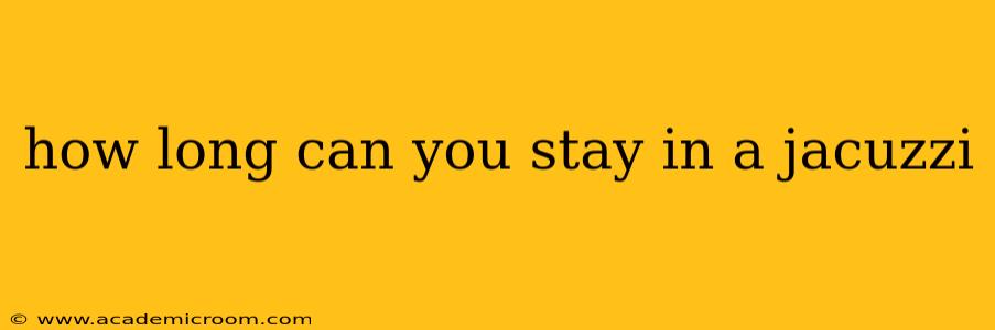 how long can you stay in a jacuzzi