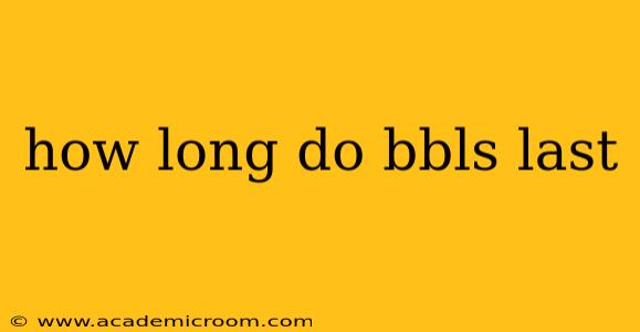 how long do bbls last