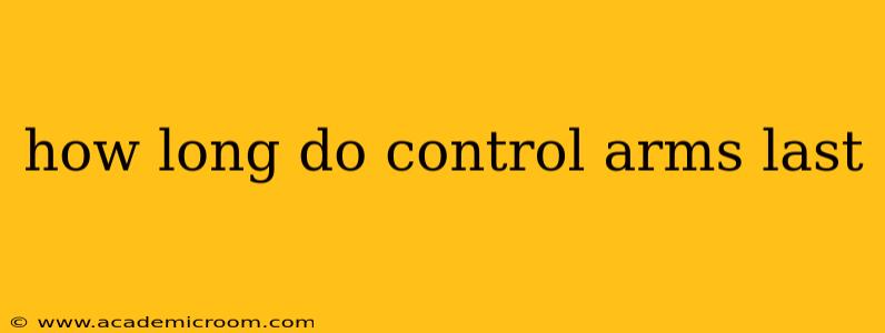 how long do control arms last