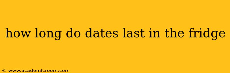 how long do dates last in the fridge