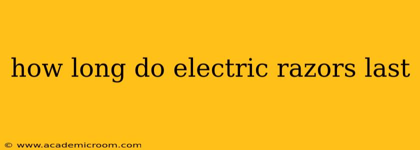 how long do electric razors last